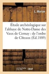 Etude Archeologique Sur L'Abbaye de Notre-Dame Des Vaux de Cernay - MORIZE,  L. - 9782014520767