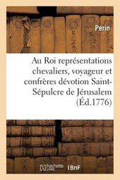 Au Roi Representations Des Chevaliers, Voyageur Et Confreres de Devotion Saint-Sepulcre de Jerusalem