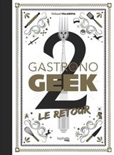 Gastronogeek - Le Retour - Thibaud Villanova - 9782017119968