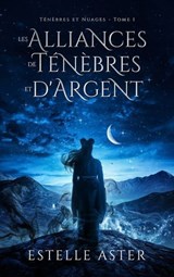 Ténèbres et Nuages - Tome 1 : Les Alliances de Ténèbres et d'Argent - Estelle Aster - 9782017208051