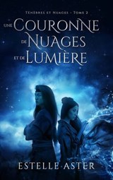 Ténèbres et Nuages - tome 2 - Estelle Aster - 9782017208068