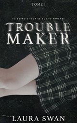 Troublemaker - Tome 1 - Laura Swan - 9782017219132