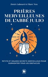 Prières merveilleuses de l'Abbé Julio - Abbé Julio ; Denis Labouré ; Marc Neu - 9782017229919