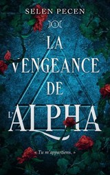 La vengeance de l'Alpha - Selen Pecen - 9782017269748