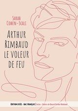 Arthur Rimbaud Le voleur de feu / Cahiers de Douai - Édition lycée Bac français - Arthur Rimbaud ; Sarah Cohen-Scali - 9782017345022