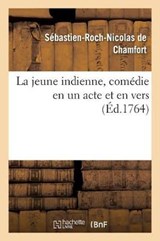 La Jeune Indienne, Comedie En Un Acte Et En Vers - Sebastien-Roch-Nicolas de Chamfort - 9782019197216
