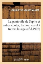 La Pantoufle de Sapho Et Autres Contes, l'Amour Cruel A Travers Les Ages