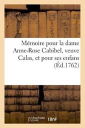 Memoire A Consulter Et Consultation Pour La Dame Anne-Rose Cabibel, Veuve Calas
