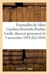 Funerailles de Mme Caroline-Henriette-Pauline Lauth, Discours Prononces Le 3 Novembre 1854