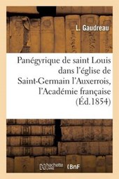 Panegyrique de Saint Louis, Preche Dans L'Eglise de Saint-Germain L'Auxerrois,