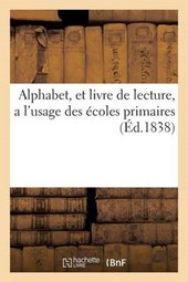 Alphabet, Et Livre de Lecture, A L'Usage Des Ecoles Primaires