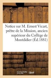 Notice Sur M. Ernest Vicart, Pretre de la Mission, Ancien Superieur Du College de Montdidier