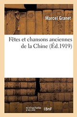 Fetes Et Chansons Anciennes de la Chine - Marcel Granet - 9782019978297