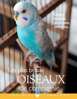Les plus beaux oiseaux de compagnie - Brigitte Bulard-Cordeau - 9782035879417