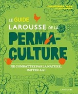 Le guide Larousse de la permaculture - Christopher Shein ; Julie Thompson - 9782036017238