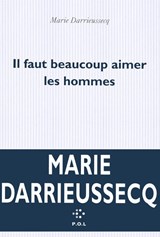 Il faut beaucoup aimer les hommes (Prix Medicis 2013) - Marie Darrieussecq - 9782070462919