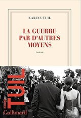 La guerre par d'autres moyens - Karine Tuil - 9782073072764