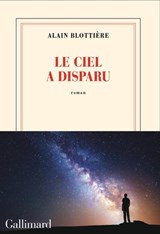 Le ciel a disparu - Blottière Alain - 9782073129918