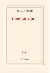 Trois Mexique - J. M. G. le Clézio - 9782073137210