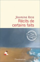 Récits de certains faits - Yasmina Reza - 9782080457646