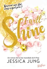 I will shine - Devenir une star, mais à quel prix? - Jessica Jung - 9782092594735