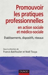 Promouvoir les pratiques professionnelles - Francis Batifoulier ; Philippe Joubert ; Bertrand Lagarde ; Jean Lambert ; Jean-François Larralde ; Béatrice Maisonnave ; Nicole Odéon ; Hervé Rolland ; Maryse Soust Latou ; Noël Touya ; Martial Chenut ; Jean-François Costes ; Jean-Daniel Elichiry ; Évely - 9782100563906