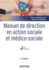 Manuel de direction en action sociale et médico-sociale - 2e ed. - Francis Batifoulier ; Brigitte Bouquet ; Michel Chauvière ; Bertrand Dubreuil ; Eric Fiat ; Daniel Gacoin ; Joseph Haeringer ; Marcel Jaeger ; Roland Janvier ; Michel Laforcade ; Robert Lafore ; Patrick Lefèvre ; Jean-René Loubat ; Jean-Marie Miramon ; Fr - 9782100805006