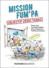 Mission FUM'PA : objectif zéro tabac - Fanny Joly-Berbesson ; Thomas Similowski ; Kathy Similowski - 9782100883868