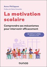 La motivation scolaire : comprendre ses mécanismes pour intervenir efficacement - Anne Philippon - 9782100896967