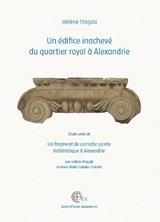 Un édifice inachevé du quartier royal à Alexandrie - H. Fragaki ; A.-M. Guimier-Sorbets - 9782111298514