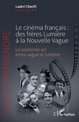LE CINÉMA FRANÇAIS : DES FRÈRES LUMIÈRE À LA NOUVELLE VAGUE - CHERIFI, LAAKRI - 9782140494383