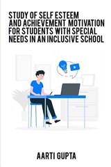 A Study Of Self Esteem And Achievement Motivation For Special Need Students In Inclusive School - GUPTA,  Aarti - 9782177000304