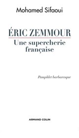 Eric Zemmour, une supercherie française - Mohamed Sifaoui - 9782200260767