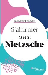 S'affirmer avec Nietzsche - Balthasar Thomass - 9782212572322