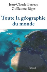 Toute la géographie du monde - Jean-Claude Barreau ; Guillaume Bigot - 9782213639284