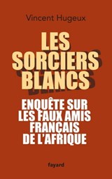 Les sorciers blancs - Vincent Hugeux - 9782213640051