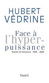 Face à l'hyperpuissance - Hubert Védrine - 9782213656854