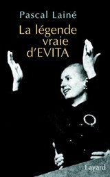 La légende vraie d'EVITA - Pascal Lainé - 9782213657172