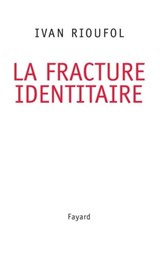 La fracture identitaire - Ivan Rioufol - 9782213658483