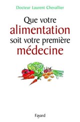 Que votre alimentation soit votre première médecine - Laurent Chevallier - 9782213658803