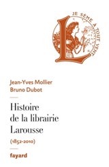 Histoire de la librairie Larousse - Jean-Yves Mollier ; Bruno Dubot - 9782213669632