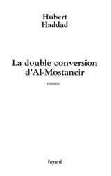 La double conversion d'Al-Mostancir - Hubert Haddad - 9782213674933
