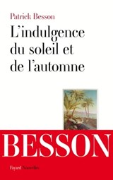 L'indulgence du soleil et de l'automne - Patrick Besson - 9782213685076