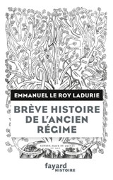 Brève histoire de l'Ancien Régime - Emmanuel Le Roy Ladurie - 9782213689050