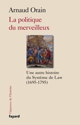 La politique du merveilleux - Arnaud Orain - 9782213707600