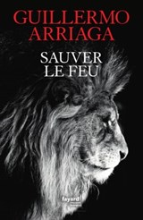 Sauver le feu - Guillermo Arriaga - 9782213719665