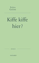 Kiffe kiffe hier ? - Faïza Guène - 9782213729169