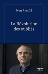 La révolution des oubliés - Ivan Rioufol - 9782213735153