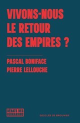 Vivons-nous le retour des empires ? - Pierre Lellouche ; Pascal Boniface - 9782220099798