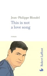 This is not a love song - Jean-Philippe Blondel - 9782221122273